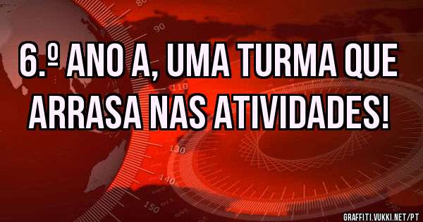 6.º ano A, uma turma que arrasa nas atividades!