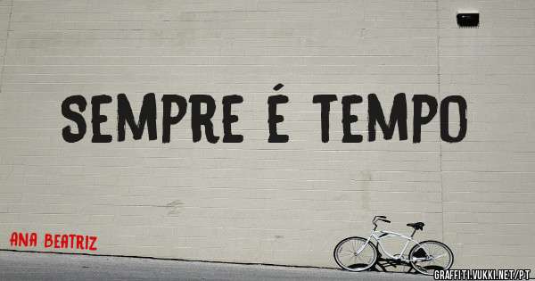 Sempre é tempo 
