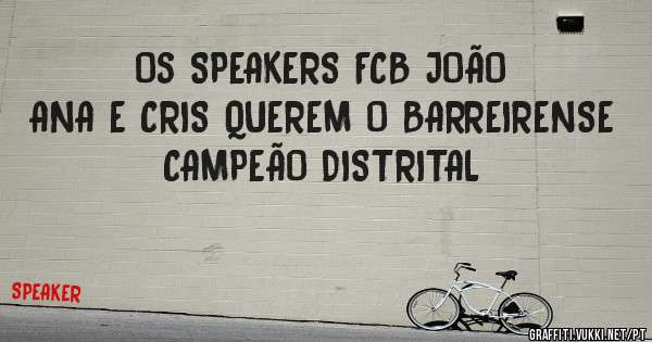 Os SPEAKERS FCB JOÃO ANA E CRIS QUEREM O BARREIRENSE CAMPEÃO DISTRITAL