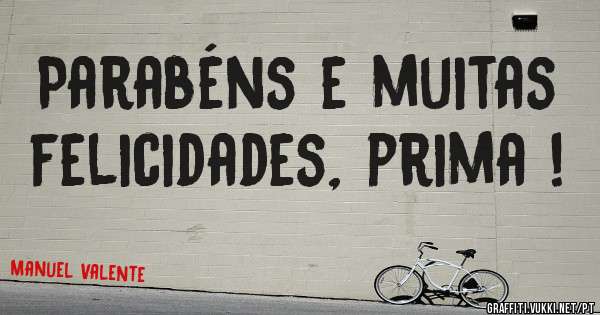 Parabéns e muitas felicidades, prima !