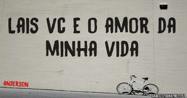 Lais vc e o amor da minha vida