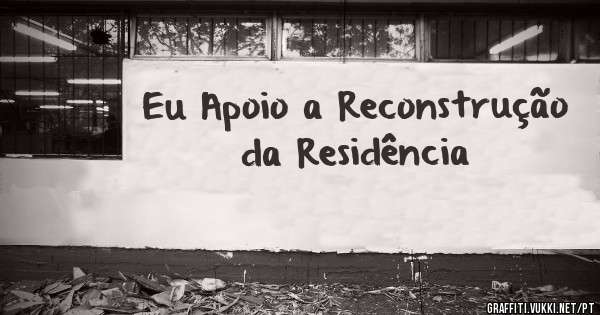 Eu Apoio a Reconstrução da Residência 