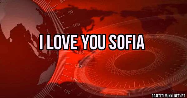 I love you Sofia 