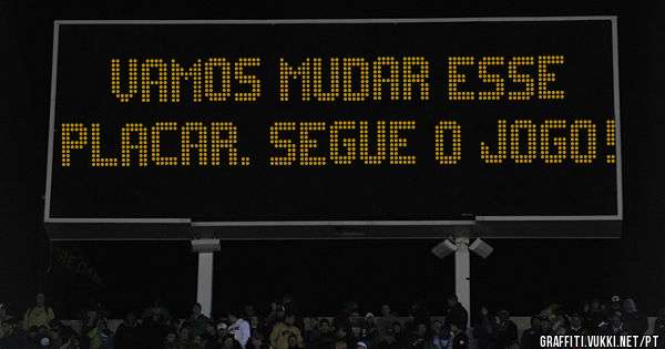 Vamos mudar esse placar. Segue o jogo!