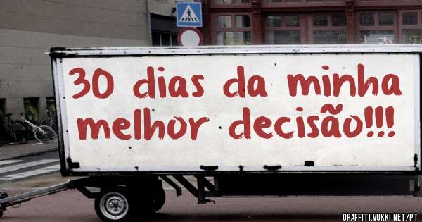 30 dias da minha melhor decisão!!!
