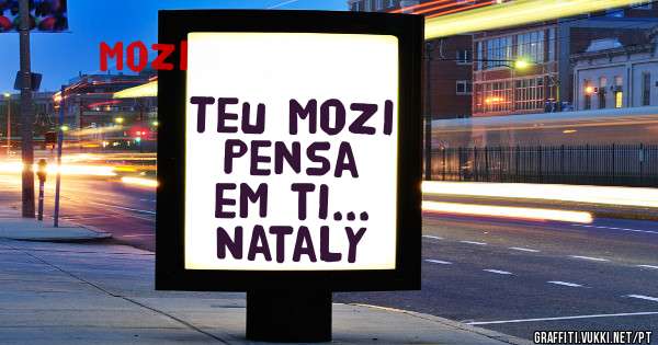 Teu Mozi 
Pensa em ti...
Nataly
