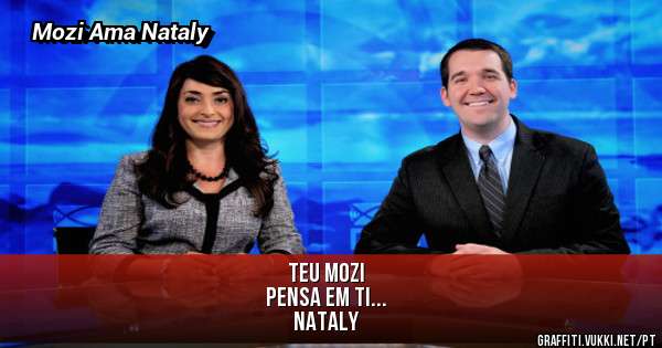 Teu Mozi 
Pensa em ti...
Nataly
