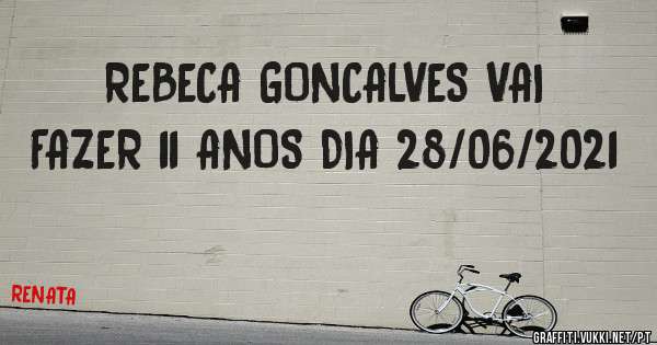 REBECA GONCALVES VAI FAZER 11 ANOS DIA 28/06/2021