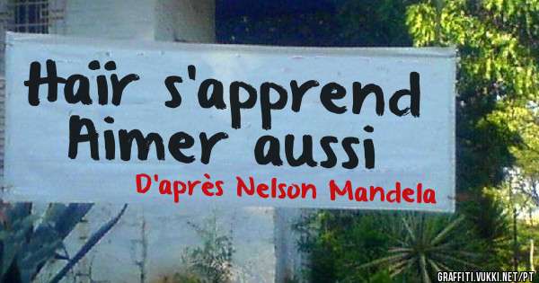 Haïr s’apprend
Aimer aussi
