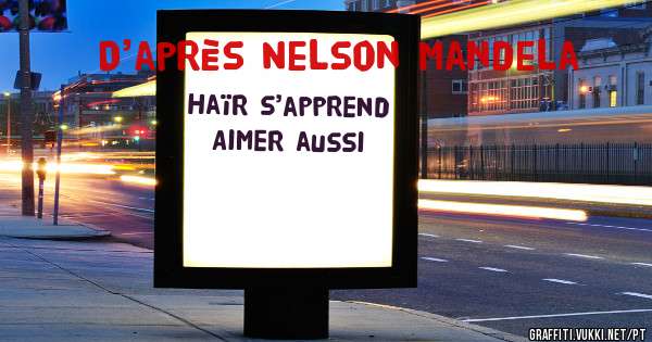 Haïr s’apprend
Aimer aussi