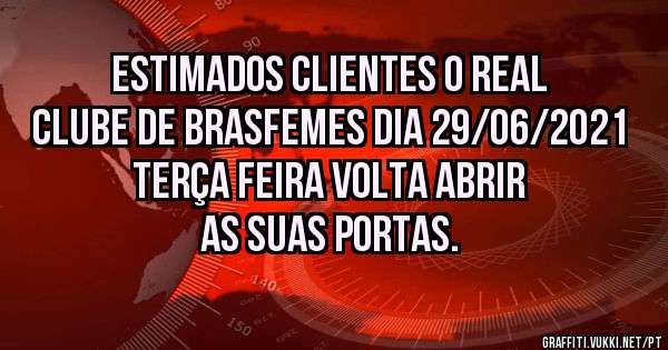 ESTIMADOS CLIENTES O REAL CLUBE DE BRASFEMES DIA 29/06/2021  TERÇA FEIRA VOLTA ABRIR AS SUAS PORTAS.