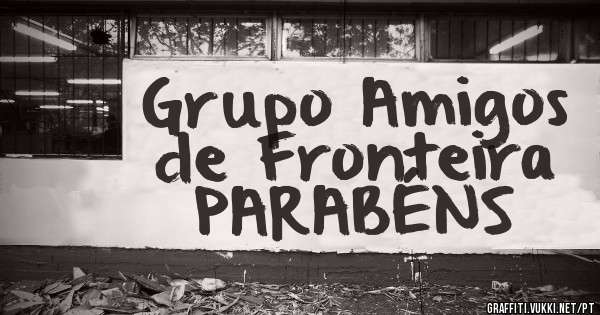 Grupo Amigos de Fronteira
        PARABÉNS