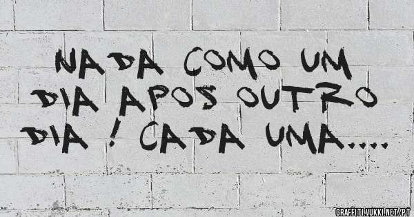 Nada como um dia apos outro dia ! Cada uma....