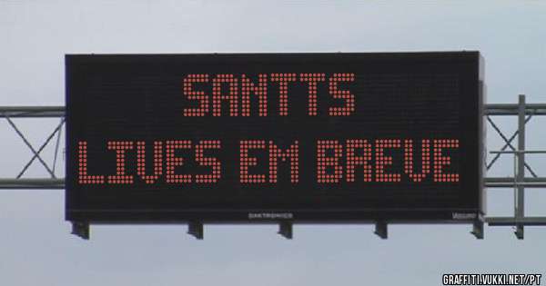                   Santts
Lives em breve