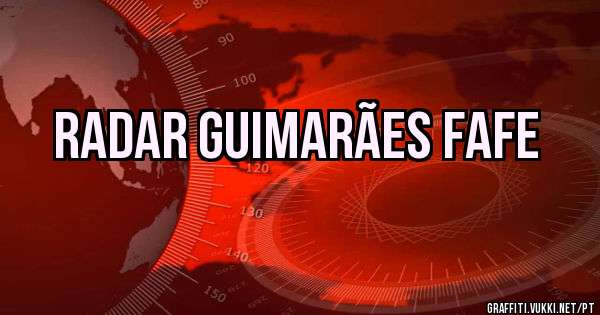 RADAR GUIMARÃES FAFE
