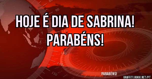 Hoje é dia de Sabrina!
Parabéns!
