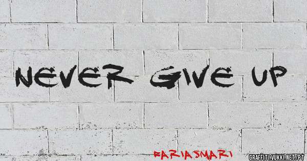 Never give up