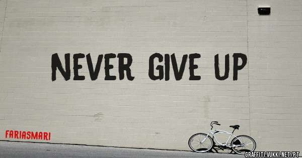 Never give up