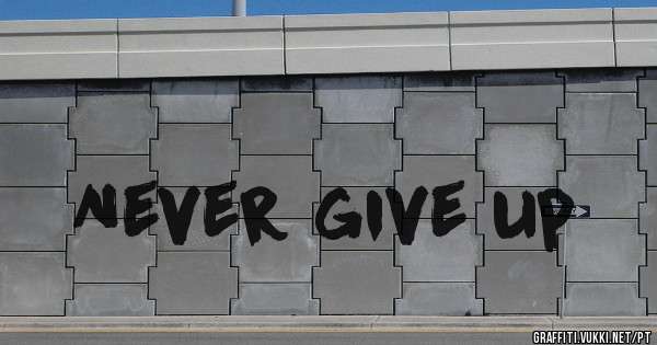 Never give up