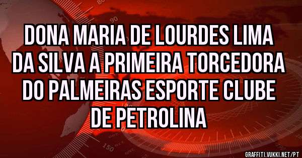 DONA MARIA DE LOURDES LIMA DA SILVA A PRIMEIRA TORCEDORA DO PALMEIRAS ESPORTE CLUBE DE PETROLINA