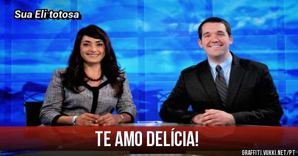 Te amo delícia!
