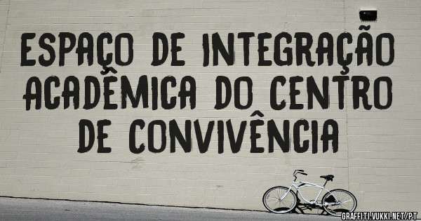 Espaço de Integração
Acadêmica do Centro de Convivência 