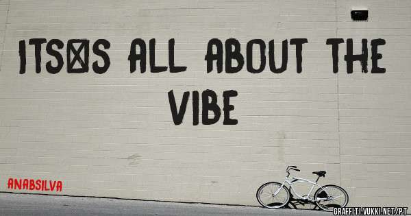Its`s all about the vibe