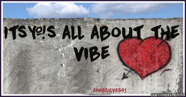 Its`s all about the vibe