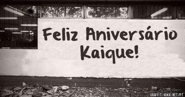 Feliz Aniversário Kaique!