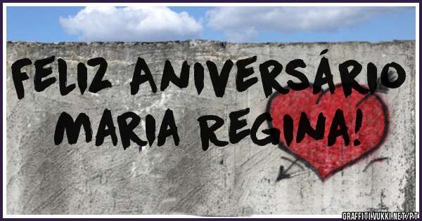Feliz Aniversário Maria Regina!