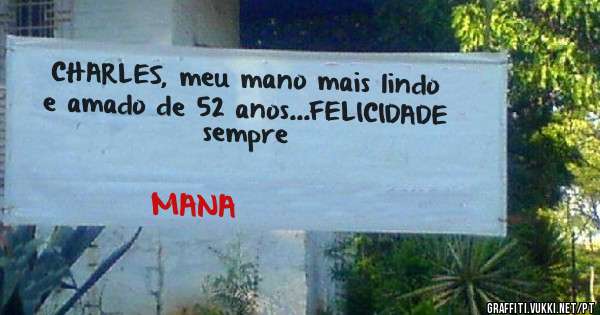 CHARLES, meu mano mais lindo e amado de 52 anos...FELICIDADE sempre