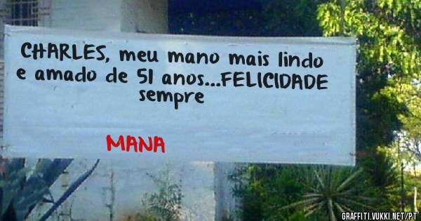 CHARLES, meu mano mais lindo e amado de 51 anos...FELICIDADE sempre