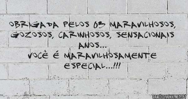 Obrigada pelos 03 maravilhosos, gozosos, carinhosos, sensacionais anos...
Você é maravilhosamente especial...!!!