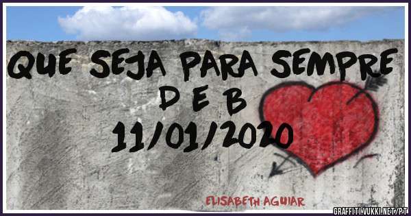 QUE SEJA PARA SEMPRE
D e B


11/01/2020