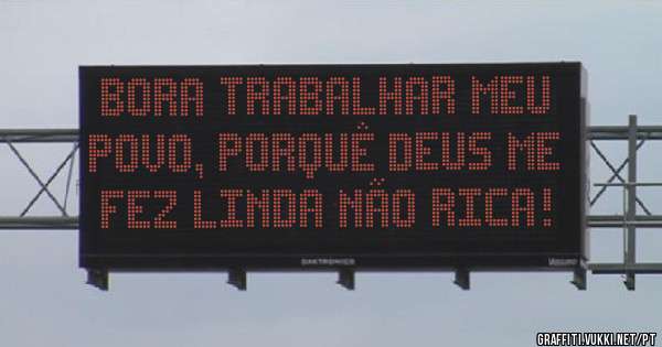 Bora trabalhar meu povo, porquê Deus me fez linda não Rica!