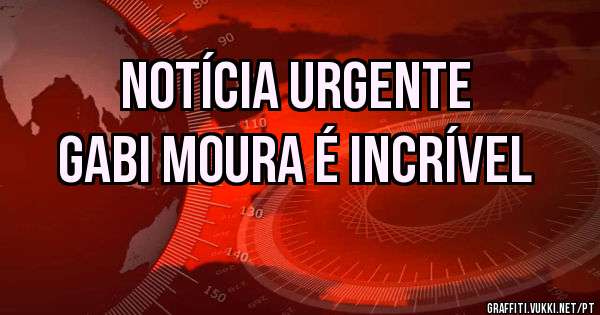 Notícia Urgente
Gabi Moura é incrível 