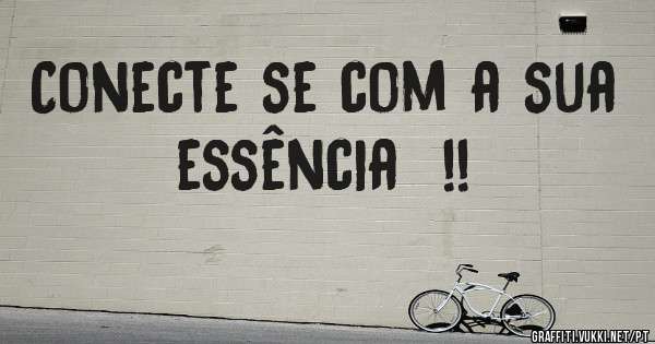 Conecte se com a sua essência  !!