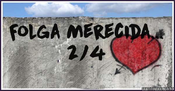 Folga Merecida...   2/4