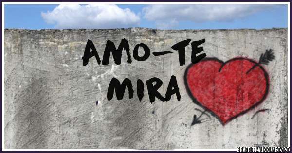 Amo-te 
Mira
