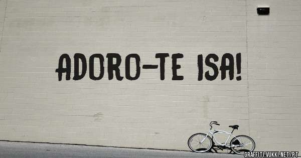 Adoro-te Isa!