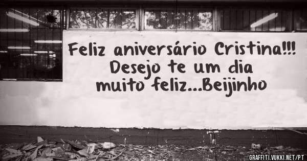 Feliz aniversário Cristina!!! Desejo te um dia muito feliz...Beijinho