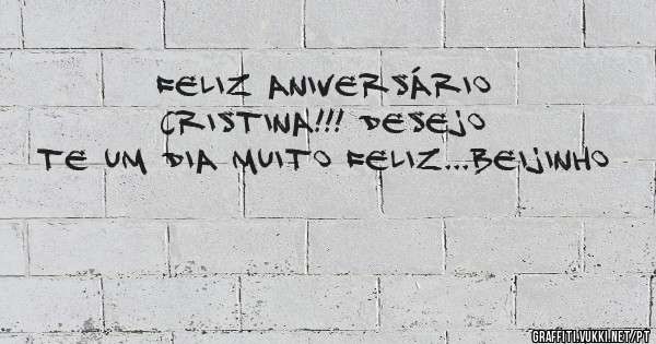 Feliz aniversário Cristina!!! Desejo te um dia muito feliz...Beijinho