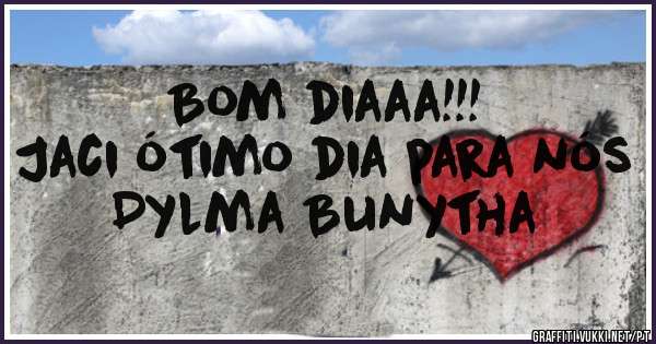 Bom diaaa!!!
Jaci ótimo dia para nós
Dylma Bunytha