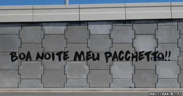 Boa noite meu Pacchetto!!