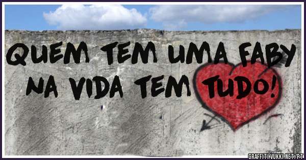 Quem tem uma Faby na vida tem tudo!