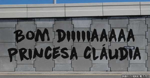 Bom diiiiiaaaaa
Princesa Cláudia