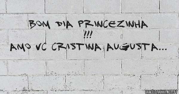 Bom dia Princezinha !!!
Amo Vc Cristina Augusta...