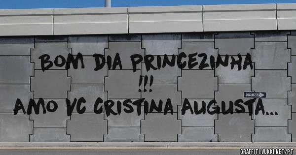 Bom dia Princezinha !!!
Amo Vc Cristina Augusta...