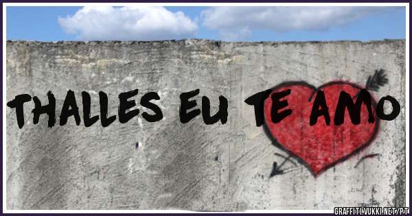 Thalles eu te amo