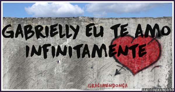 Gabrielly Eu te amo 
Infinitamente